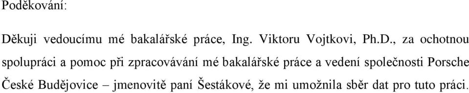 , za ochotnou spolupráci a pomoc při zpracovávání mé bakalářské