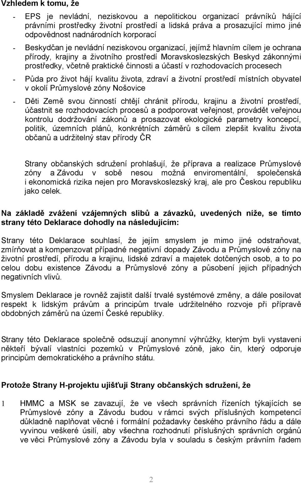 činnosti a účastí v rozhodovacích procesech - Půda pro život hájí kvalitu života, zdraví a životní prostředí místních obyvatel v okolí Průmyslové zóny Nošovice - Děti Země svou činností chtějí