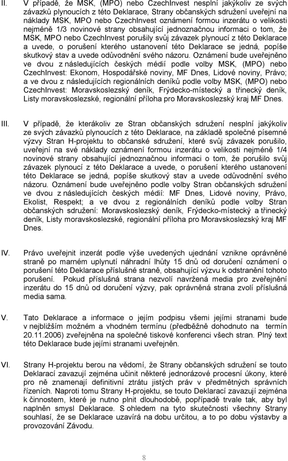 ustanovení této Deklarace se jedná, popíše skutkový stav a uvede odůvodnění svého názoru.