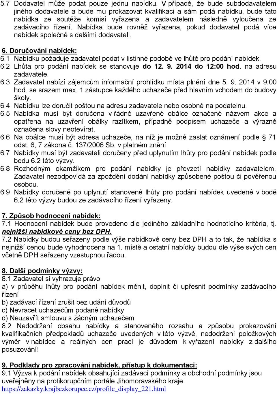 řízení. Nabídka bude rovněž vyřazena, pokud dodavatel podá více nabídek společně s dalšími dodavateli. 6. Doručování nabídek: 6.