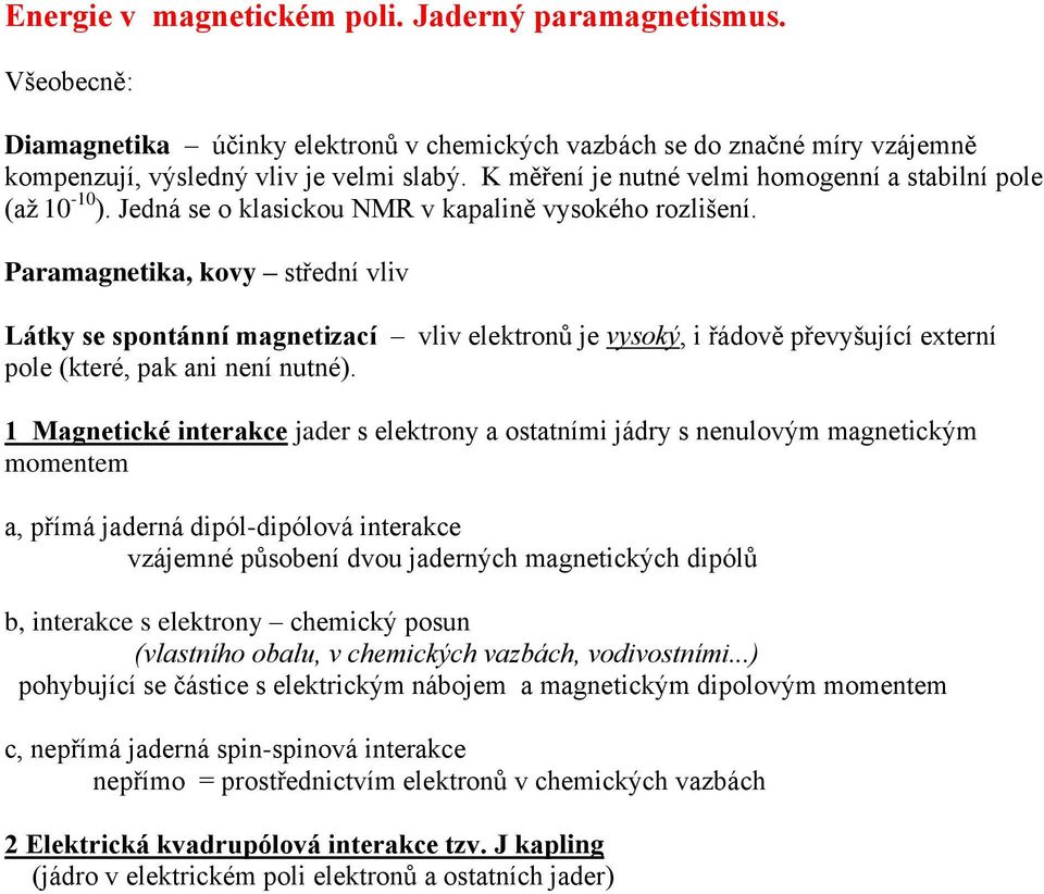 Paamagneta ovy třední vlv Láty e pontánní magnetzací vlv eletonů e vyoý řádově převyšuící extení pole teé pa an není nutné.