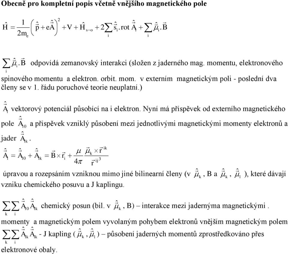 Nyní má přípěve od exteního magnetcého pole A 0 a přípěve vznlý půobení mez ednotlvým magnetcým momenty eletonů a ade Â.