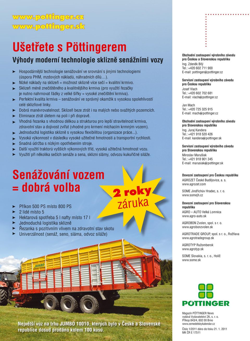 Nízké náklady na sklizeň = možnost sklizně více sečí = kvalitní krmivo.