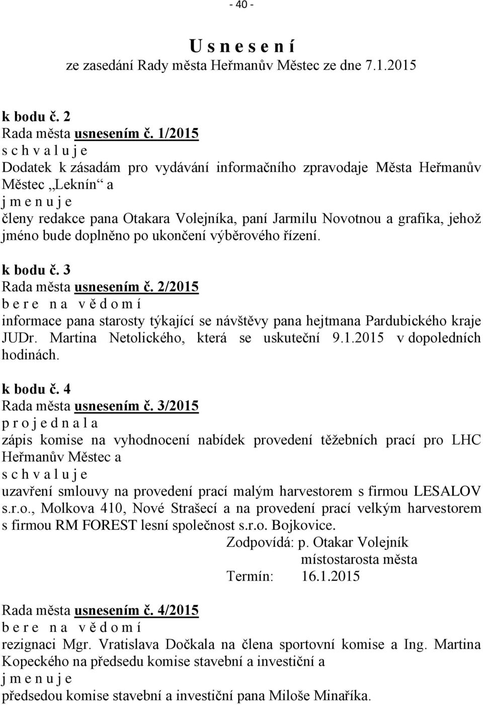 jehož jméno bude doplněno po ukončení výběrového řízení. k bodu č. 3 Rada města usnesením č.