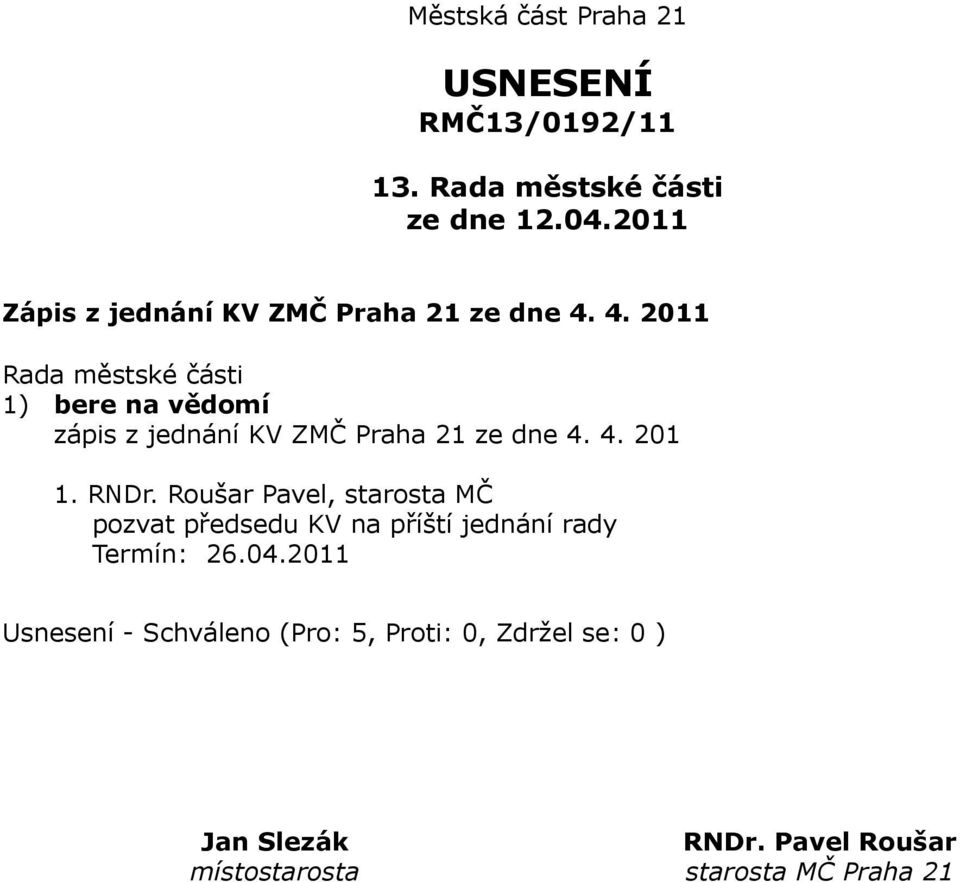 4. 2011 1) bere na vědomí zápis z jednání KV ZMČ Praha 21