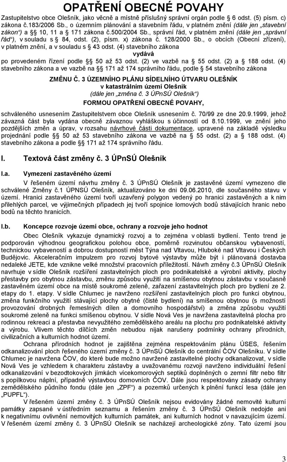 (2), písm. x) zákona č. 128/2000 Sb., o obcích (Obecní zřízení), v platném znění, a v souladu s 43 odst. (4) stavebního zákona vydává po provedeném řízení podle 50 až 53 odst. (2) ve vazbě na 55 odst.