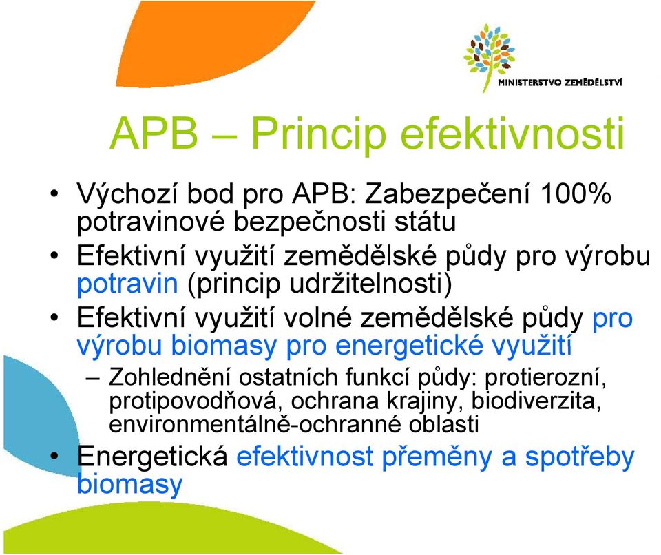 půdy pro výrobu biomasy pro energetické využití Zohlednění ostatních funkcí půdy: protierozní,