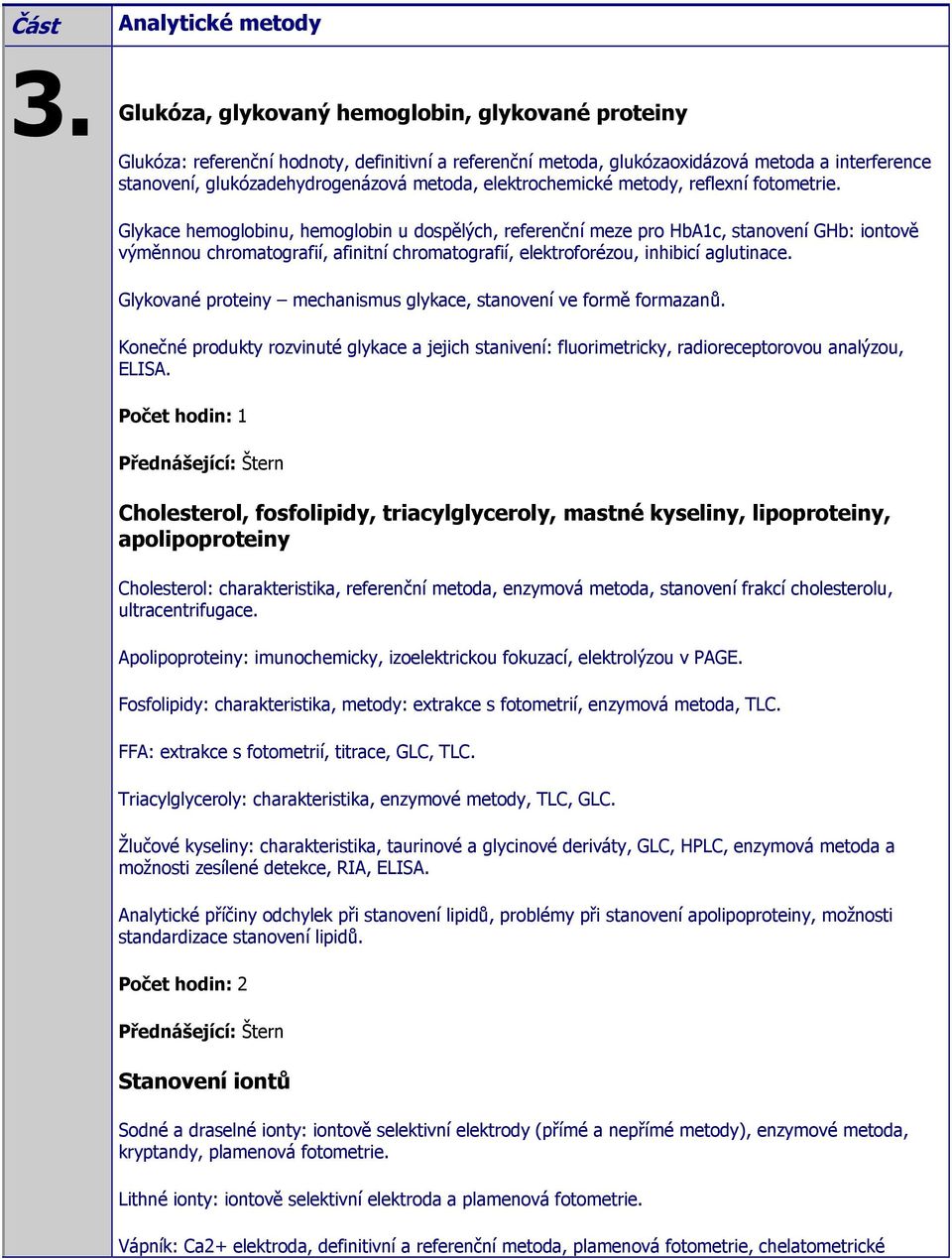 elektrochemické metody, reflexní fotometrie.