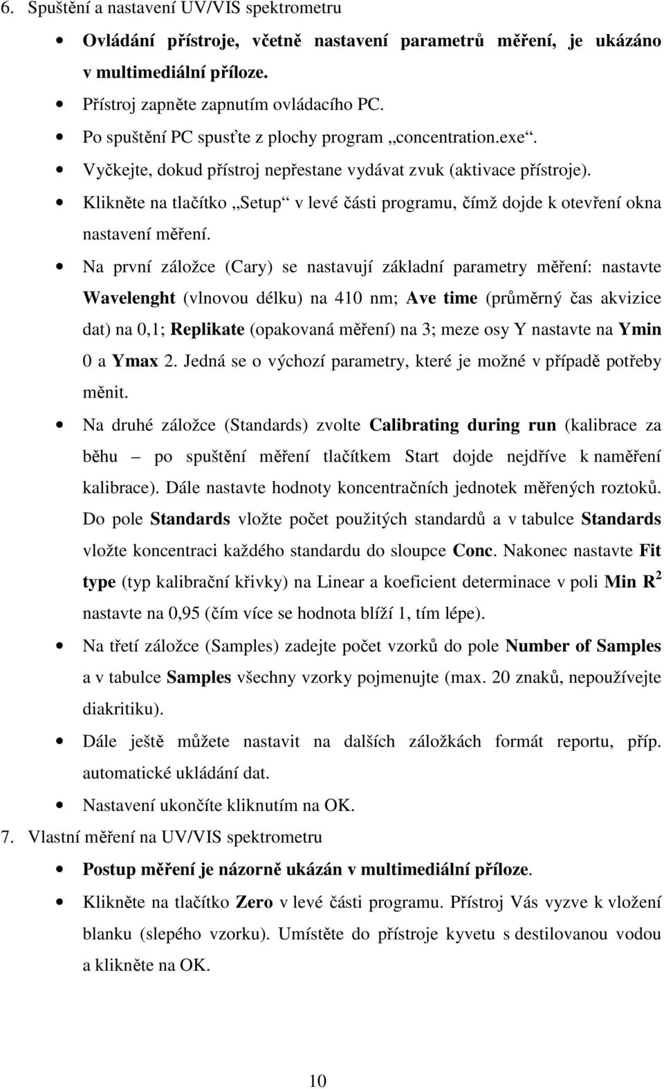 Klikněte na tlačítko Setup v levé části programu, čímž dojde k otevření okna nastavení měření.