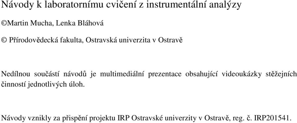 multimediální prezentace obsahující videoukázky stěžejních činností jednotlivých úloh.