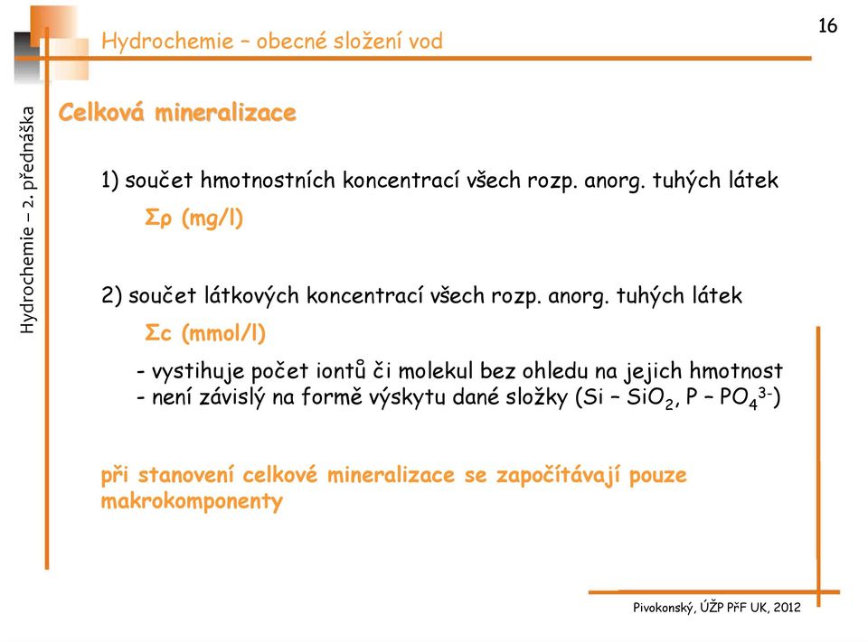 tuhých látek Σc (mmol/l) - vystihuje počet iontů či molekul bez ohledu na jejich hmotnost -