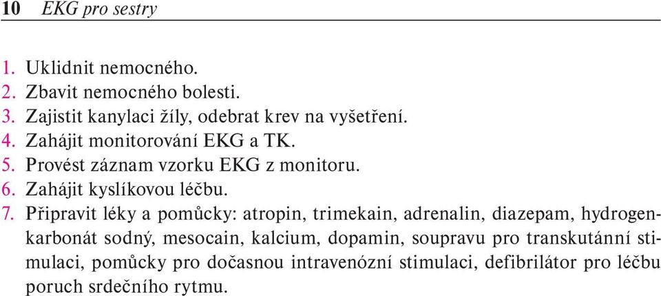 Provést záznam vzorku EKG z monitoru. 6. Zahájit kyslíkovou léčbu. 7.