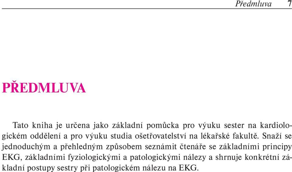 Snaží se jednoduchým a přehledným způsobem seznámit čtenáře se základními principy EKG,