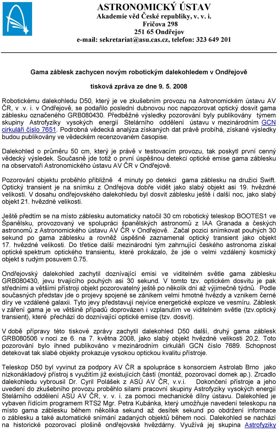 2008 Robotickému dalekohledu D50, který je ve zkušebním provozu na Astronomickém ústavu AV ČR, v.v. i.