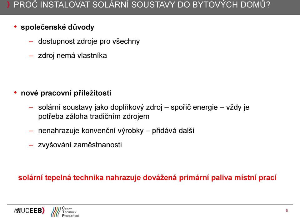 příležitosti solární soustavy jako doplňkový zdroj spořič energie vždy je potřeba záloha