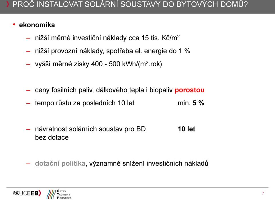 rok) ceny fosilních paliv, dálkového tepla i biopaliv porostou tempo růstu za posledních 10 let min.