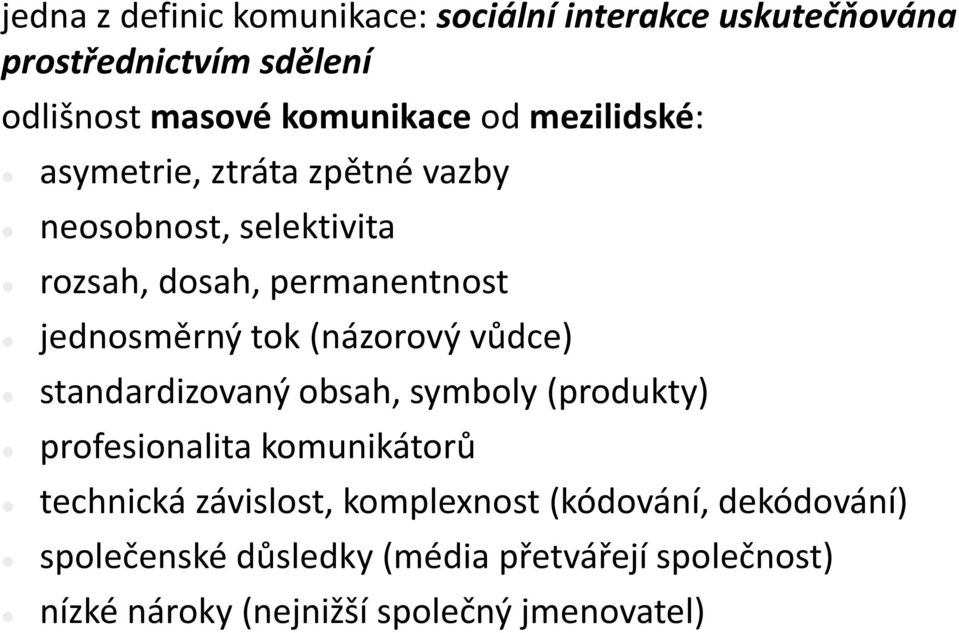 (názorový vůdce) standardizovaný obsah, symboly (produkty) profesionalita komunikátorů technická závislost,