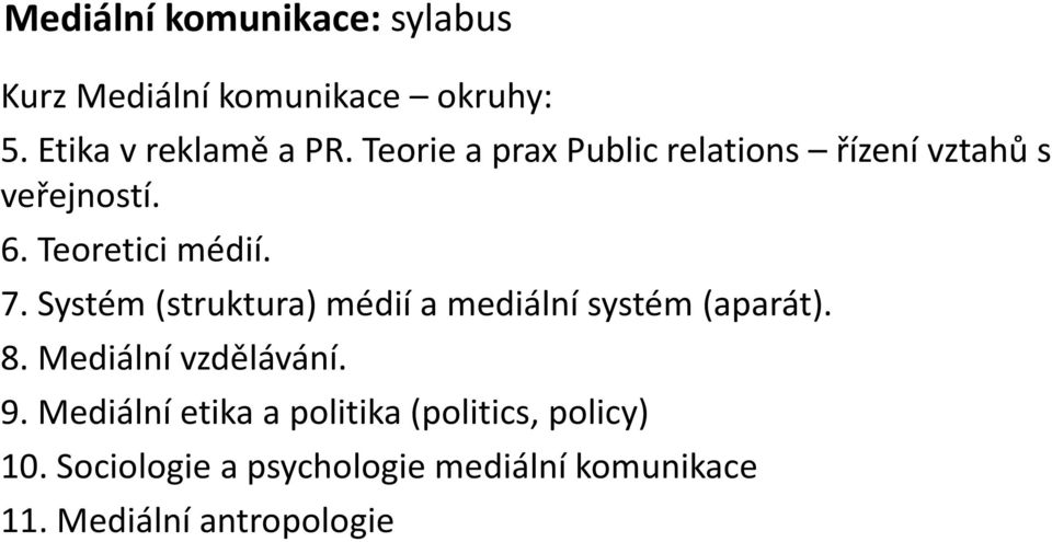 Systém (struktura) médií a mediální systém (aparát). 8. Mediální vzdělávání. 9.