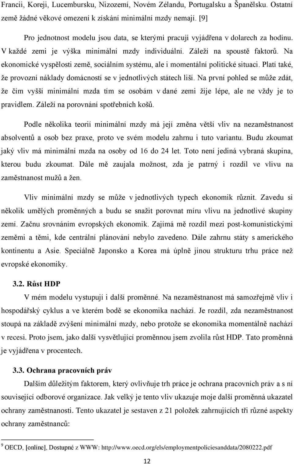 Na ekonomické vyspělosti země, sociálním systému, ale i momentální politické situaci. Platí také, že provozní náklady domácností se v jednotlivých státech liší.