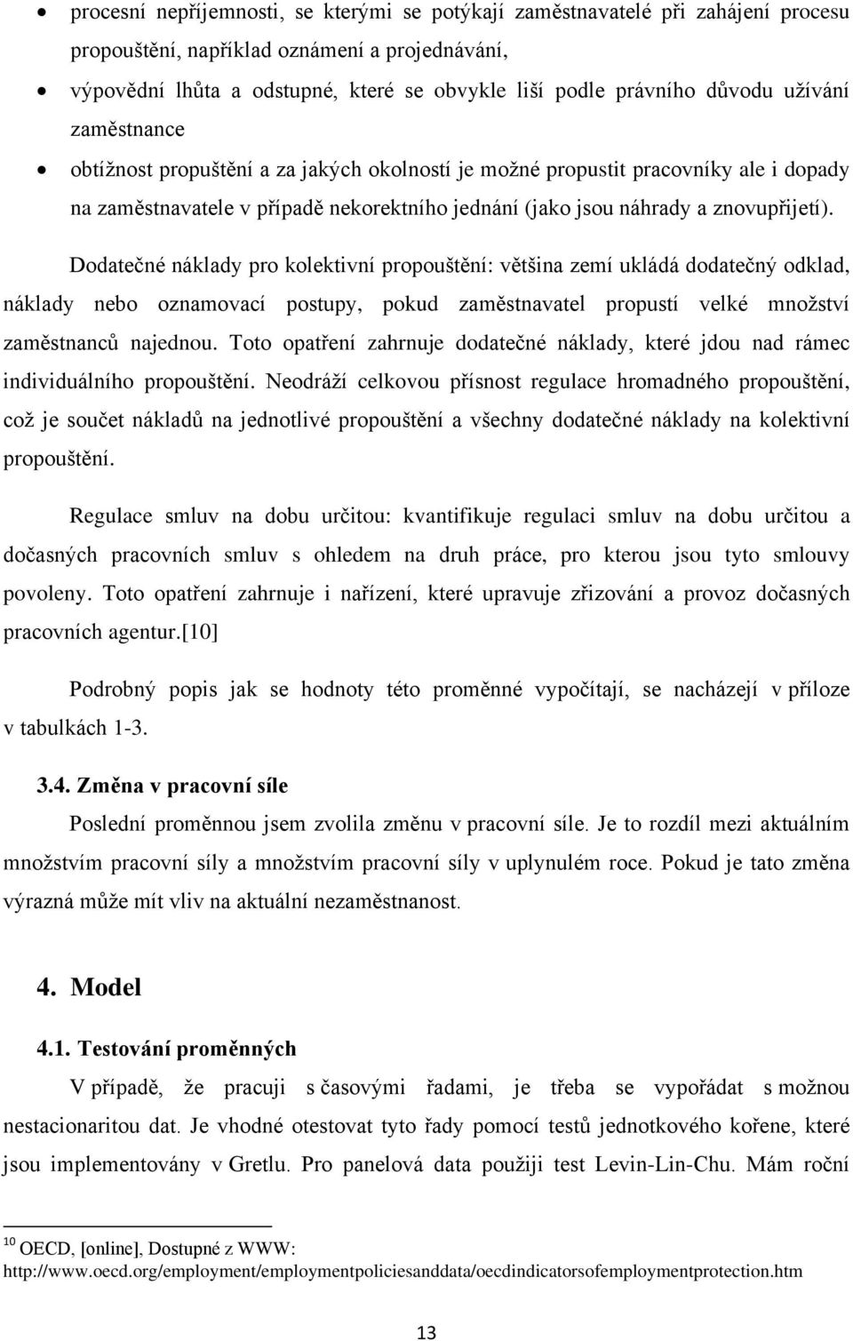 Dodatečné náklady pro kolektivní propouštění: většina zemí ukládá dodatečný odklad, náklady nebo oznamovací postupy, pokud zaměstnavatel propustí velké množství zaměstnanců najednou.