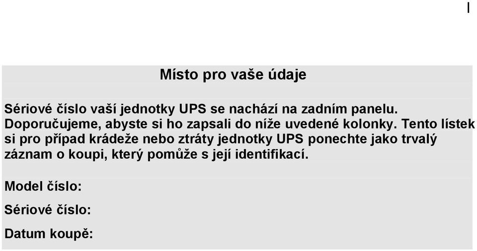 Tento lístek si pro případ krádeže nebo ztráty jednotky UPS ponechte jako