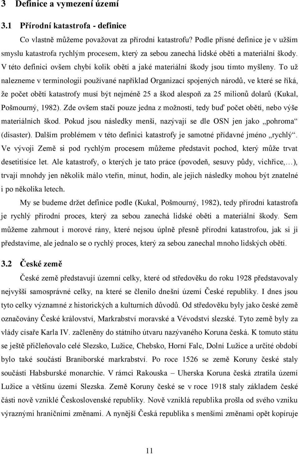 V této definici ovšem chybí kolik obětí a jaké materiální škody jsou tímto myšleny.