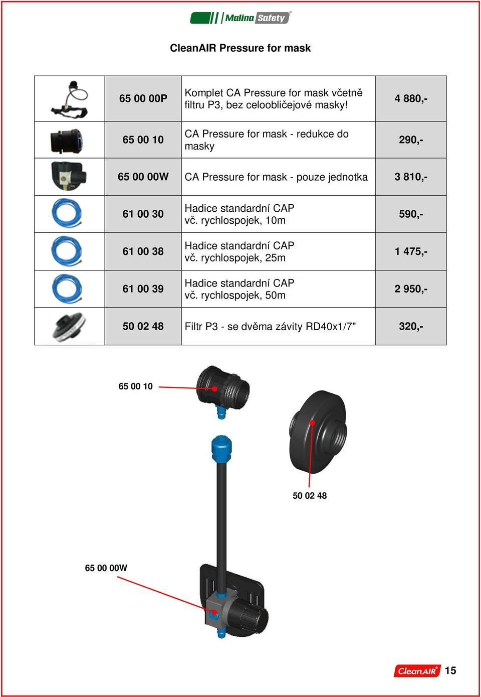 30 61 00 38 61 00 39 Hadice standardní CAP vč. rychlospojek, 10m Hadice standardní CAP vč.