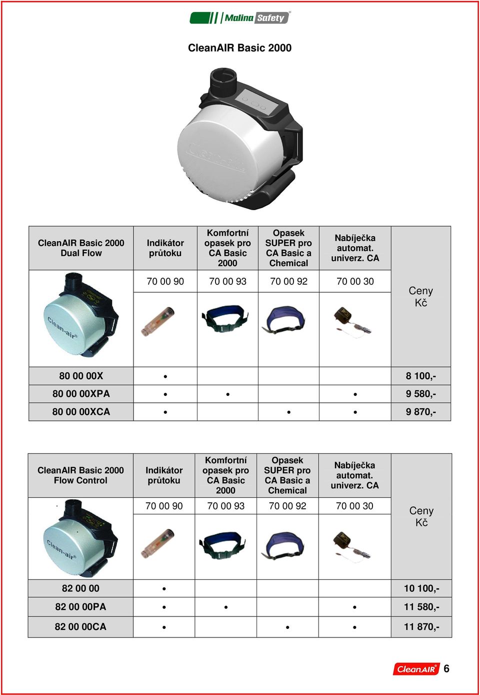 CA 70 00 90 70 00 93 70 00 92 70 00 30 Ceny Kč 80 00 00X 8 100,- 80 00 00XPA 9 580,- 80 00 00XCA 9 870,- CleanAIR Basic 2000 Flow