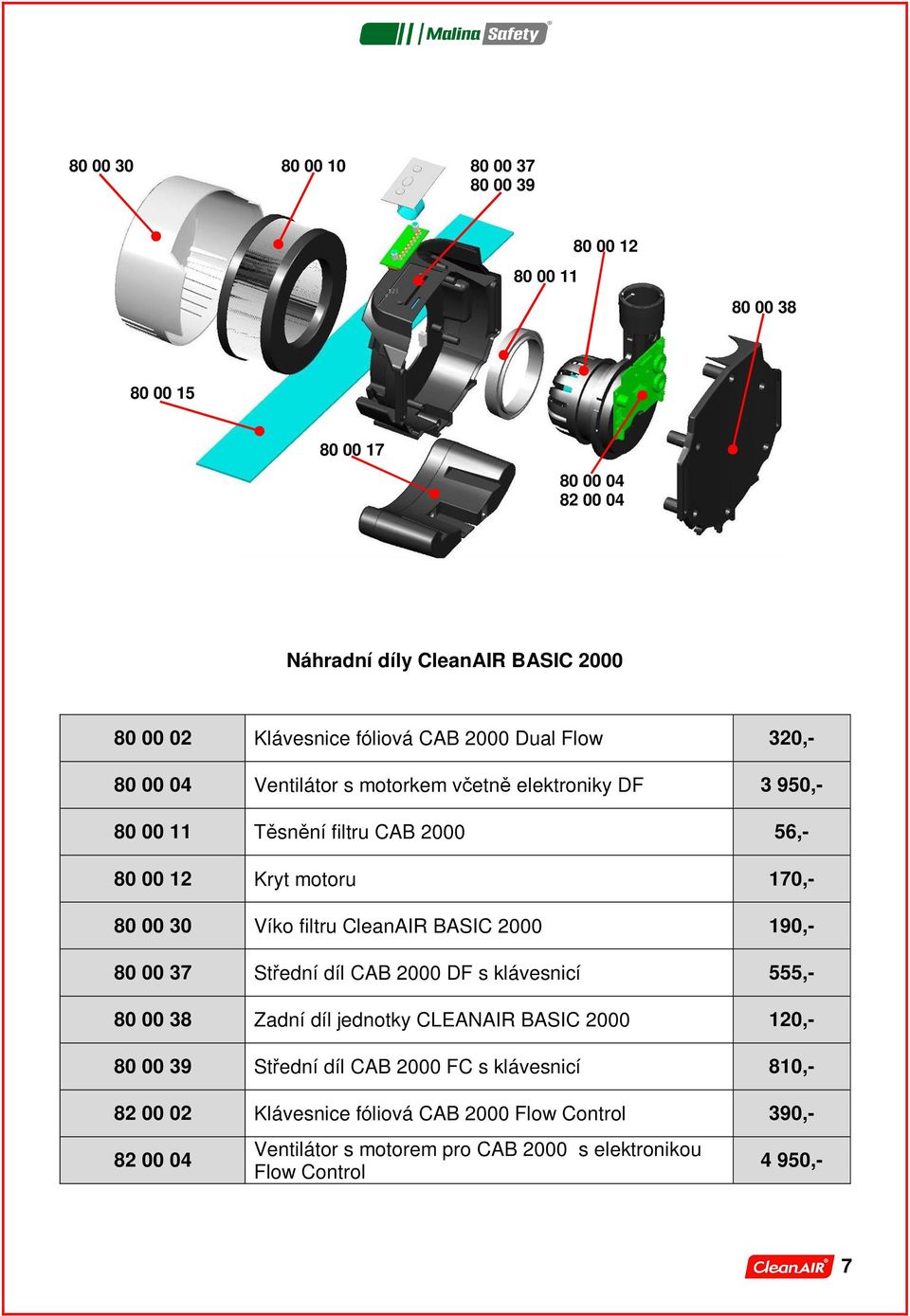 Víko filtru CleanAIR BASIC 2000 190,- 80 00 37 Střední díl CAB 2000 DF s klávesnicí 555,- 80 00 38 Zadní díl jednotky CLEANAIR BASIC 2000 120,- 80 00 39 Střední