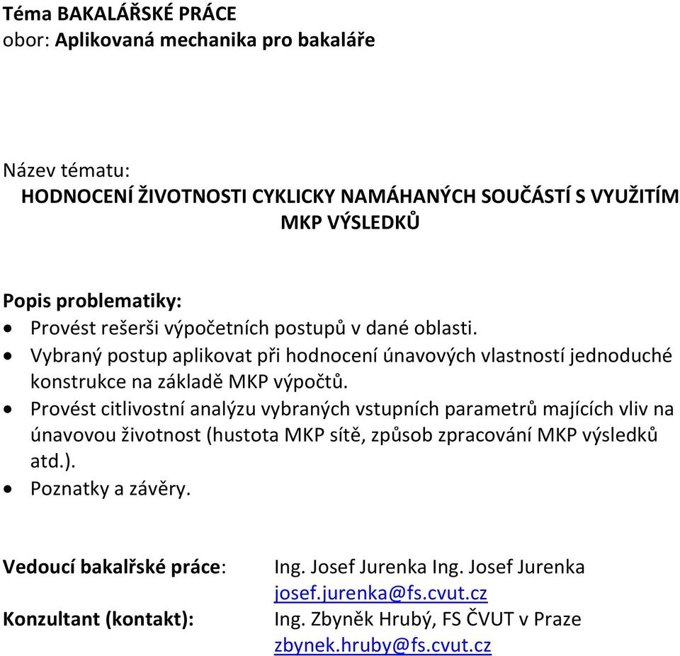 Provést citlivostní analýzu vybraných vstupních parametrů majících vliv na únavovou životnost (hustota MKP sítě, způsob zpracování MKP