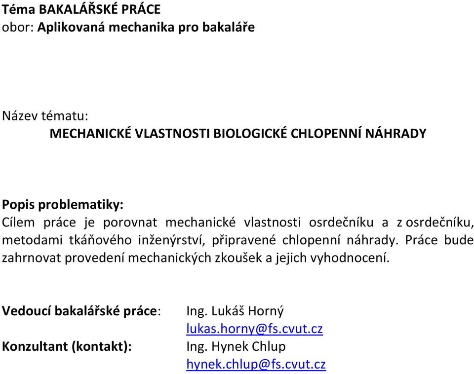 náhrady. Práce bude zahrnovat provedení mechanických zkoušek a jejich vyhodnocení.