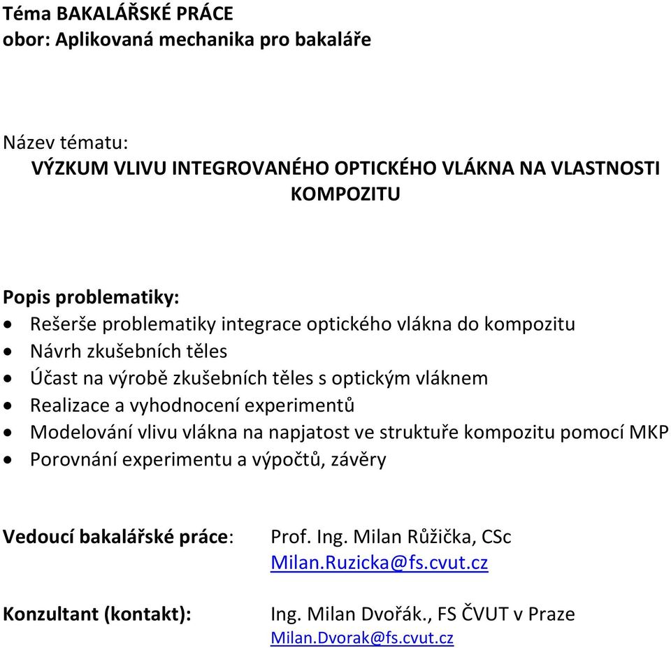 Modelování vlivu vlákna na napjatost ve struktuře kompozitu pomocí MKP Porovnání experimentu a výpočtů, závěry Vedoucí