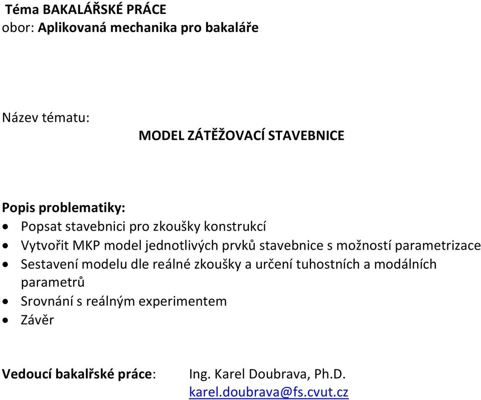 reálné zkoušky a určení tuhostních a modálních parametrů Srovnání s reálným