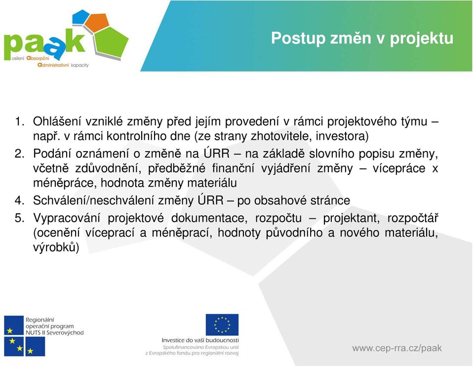 Podání oznámení o změně na ÚRR na základě slovního popisu změny, včetně zdůvodnění, předběžné finanční vyjádření změny vícepráce x