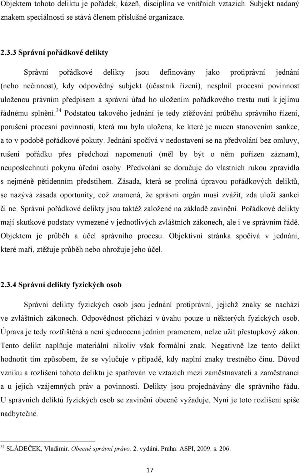 předpisem a správní úřad ho uloţením pořádkového trestu nutí k jejímu řádnému splnění.