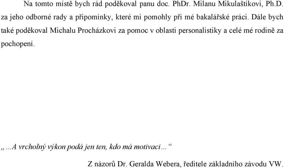 za jeho odborné rady a připomínky, které mi pomohly při mé bakalářské práci.