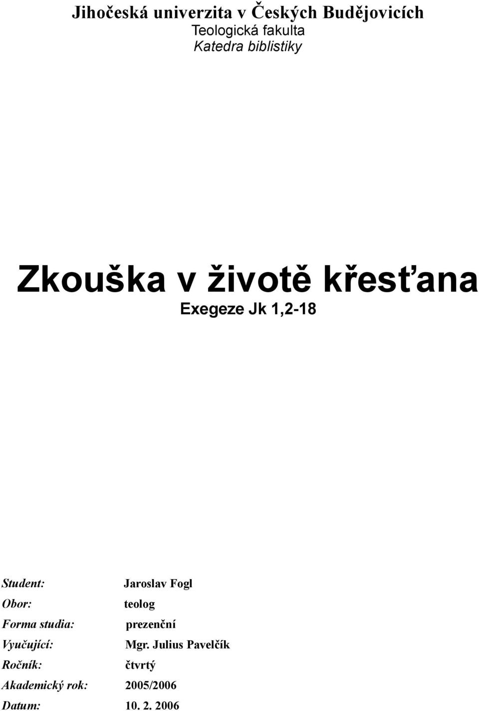 Student: Jaroslav Fogl Obor: teolog Forma studia: prezenční