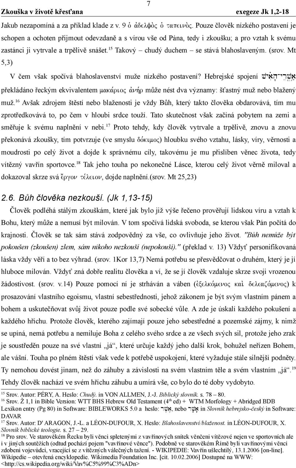 15 Takový chudý duchem se stává blahoslaveným. (srov. Mt 5,3) V čem však spočívá blahoslavenství muže nízkého postavení? Hebrejské spojení vyaiªh'-yrev.