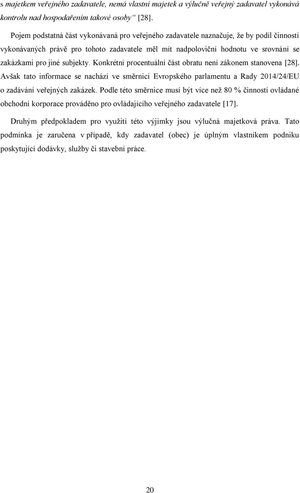 subjekty. Konkrétní procentuální část obratu není zákonem stanovena [28]. Avšak tato informace se nachází ve směrnici Evropského parlamentu a Rady 2014/24/EU o zadávání veřejných zakázek.