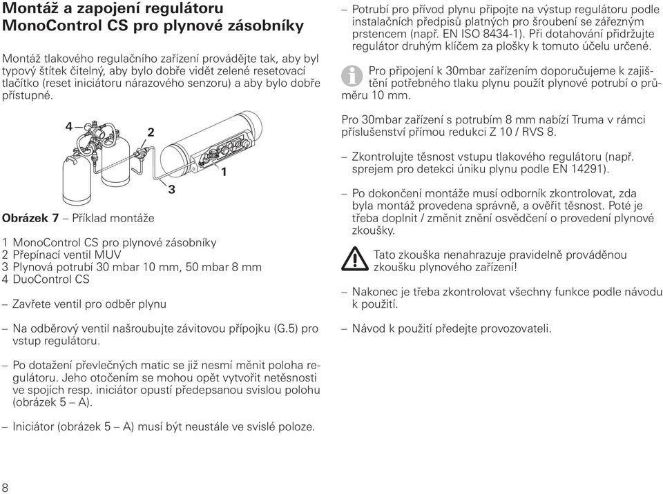 EN ISO 8434-1). Při dotahování přidržujte regulátor druhým klíčem za plošky k tomuto účelu určené.