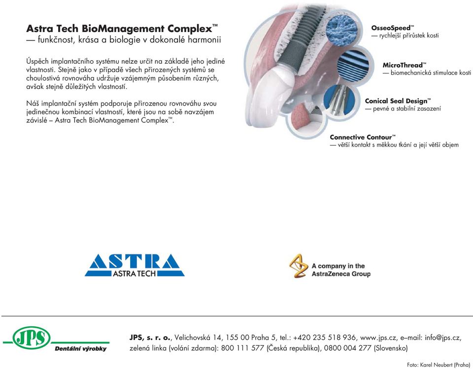 Náš implantační systém podporuje přirozenou rovnováhu svou jedinečnou kombinací vlastností, které jsou na sobě navzájem závislé Astra Tech BioManagement Complex.