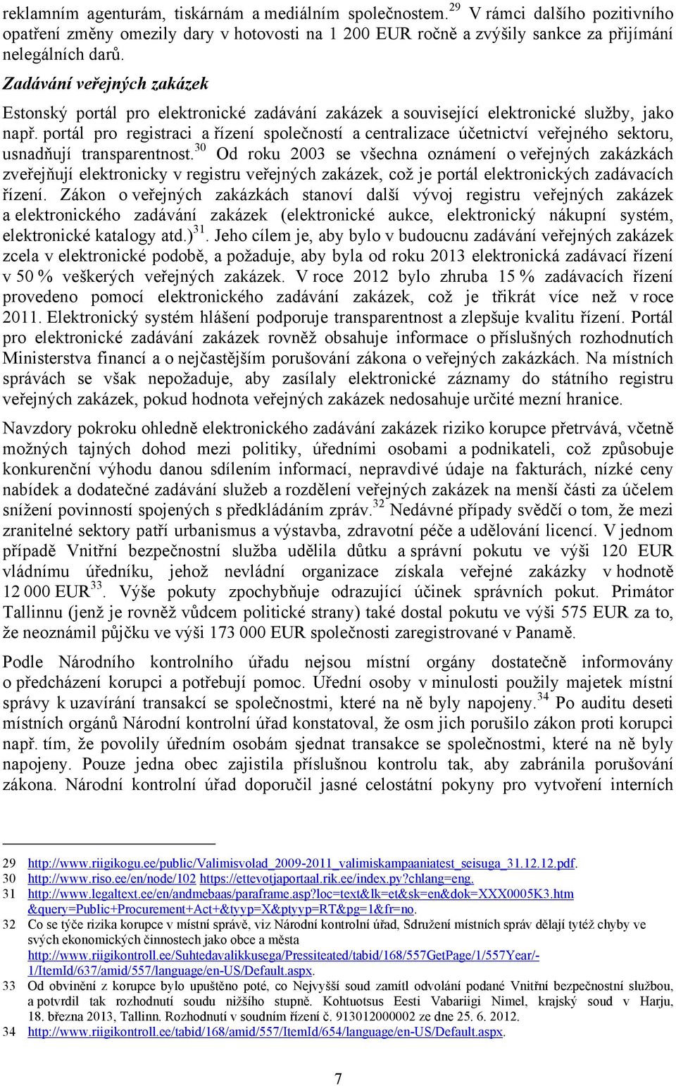 portál pro registraci a řízení společností a centralizace účetnictví veřejného sektoru, usnadňují transparentnost.