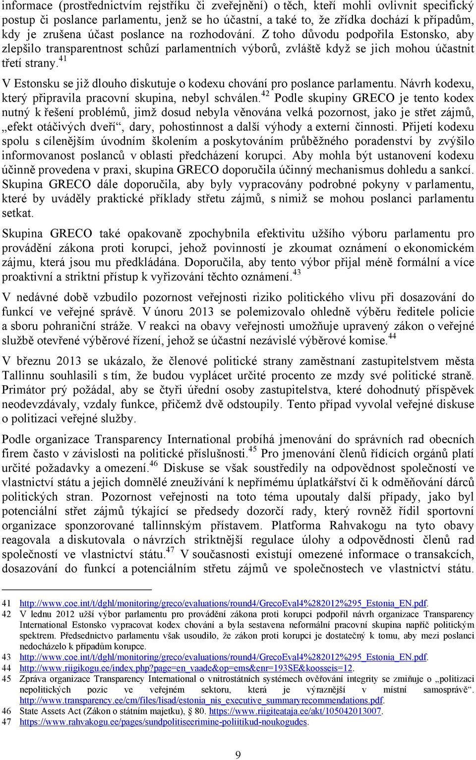 41 V Estonsku se již dlouho diskutuje o kodexu chování pro poslance parlamentu. Návrh kodexu, který připravila pracovní skupina, nebyl schválen.