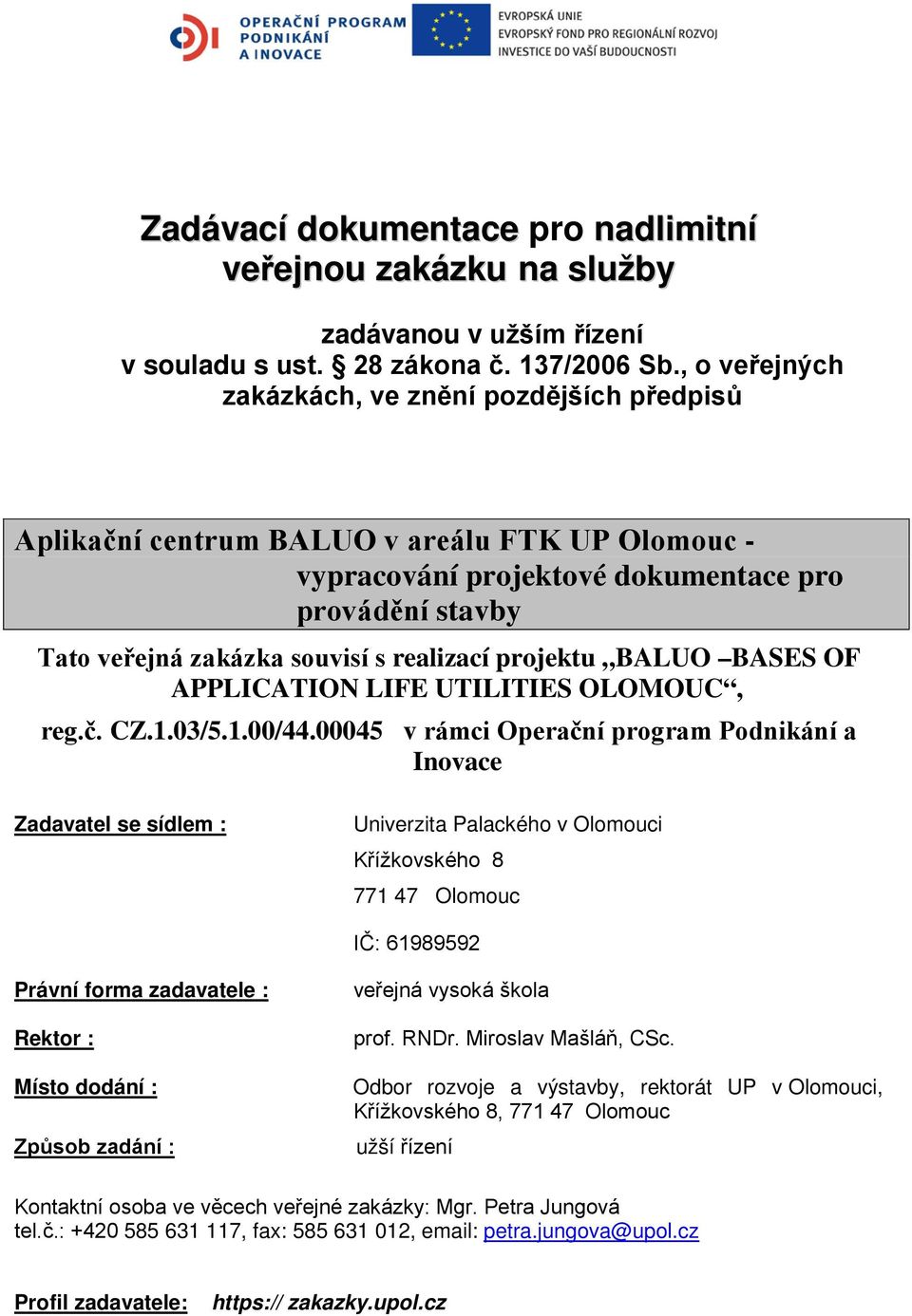 realizací projektu BALUO BASES OF APPLICATION LIFE UTILITIES OLOMOUC, reg.č. CZ.1.03/5.1.00/44.