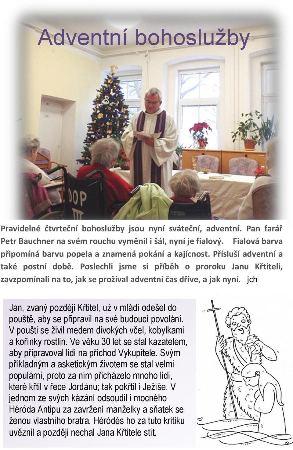 Poslechli jsme si příběh o proroku Janu Křtiteli, zavzpomínali na to, jak se prožíval adventní čas dříve, a jak nyní.