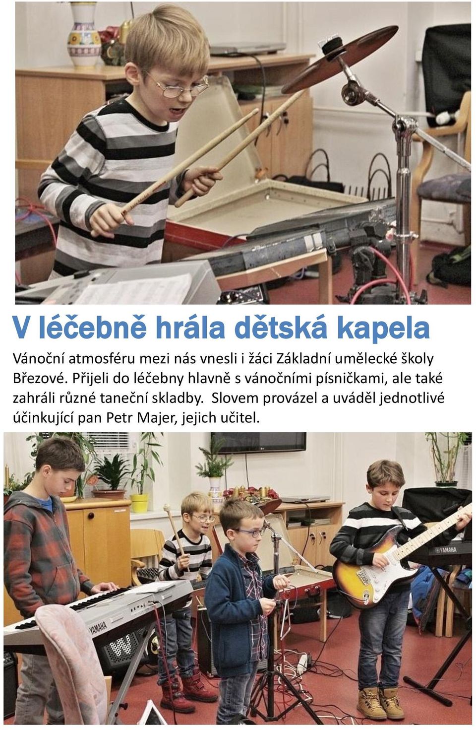 Přijeli do léčebny hlavně s vánočními písničkami, ale také zahráli