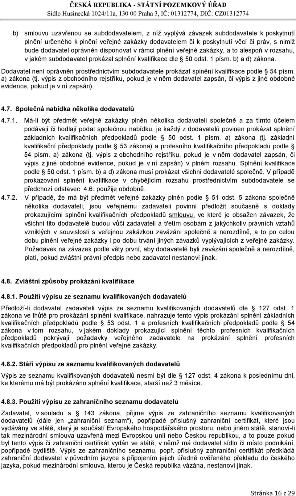 Dodavatel není oprávněn prostřednictvím subdodavatele prokázat splnění kvalifikace podle 54 písm. a) zákona (tj.