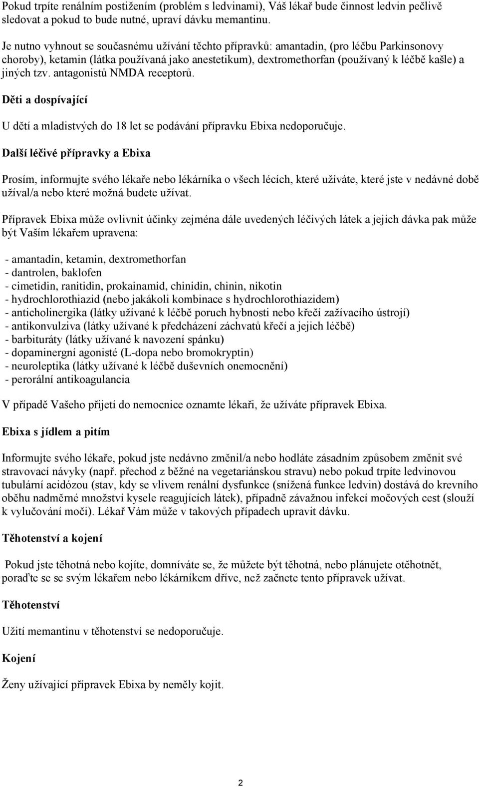 tzv. antagonistů NMDA receptorů. Děti a dospívající U dětí a mladistvých do 18 let se podávání přípravku Ebixa nedoporučuje.