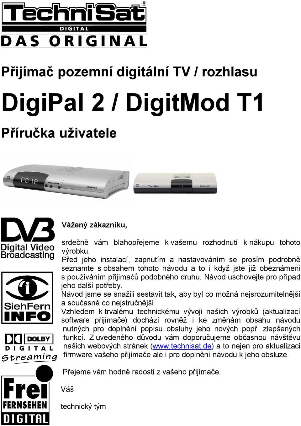 Návod uschovejte pro p ípad jeho dal í pot eby. Návod jsme se sna ili sestavit tak, aby byl co mo ná nejsrozumiteln í a sou asn co nejstru í.