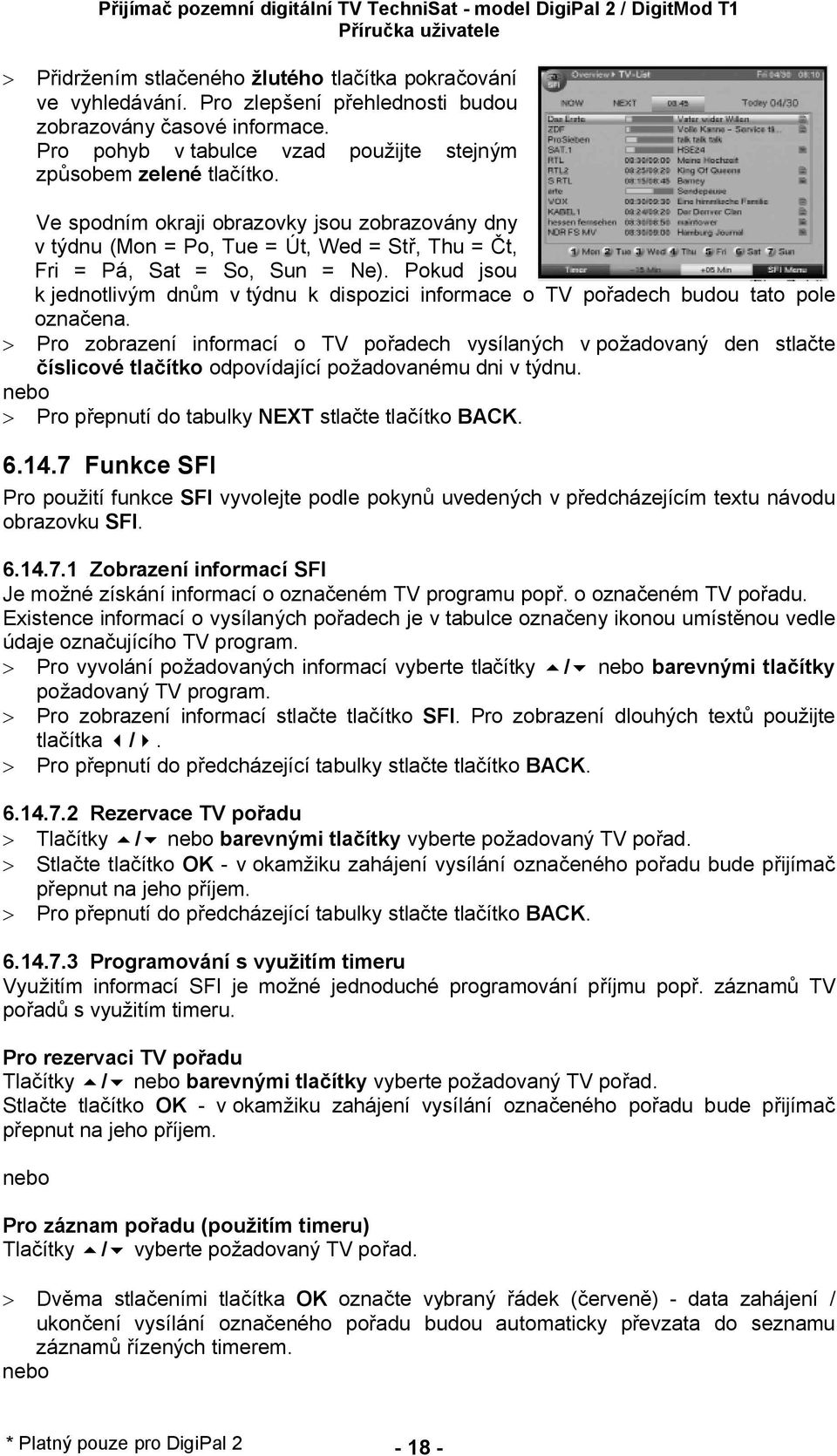 Pokud jsou k jednotlivým dn m v týdnu k dispozici informace o TV po adech budou tato pole ozna ena.